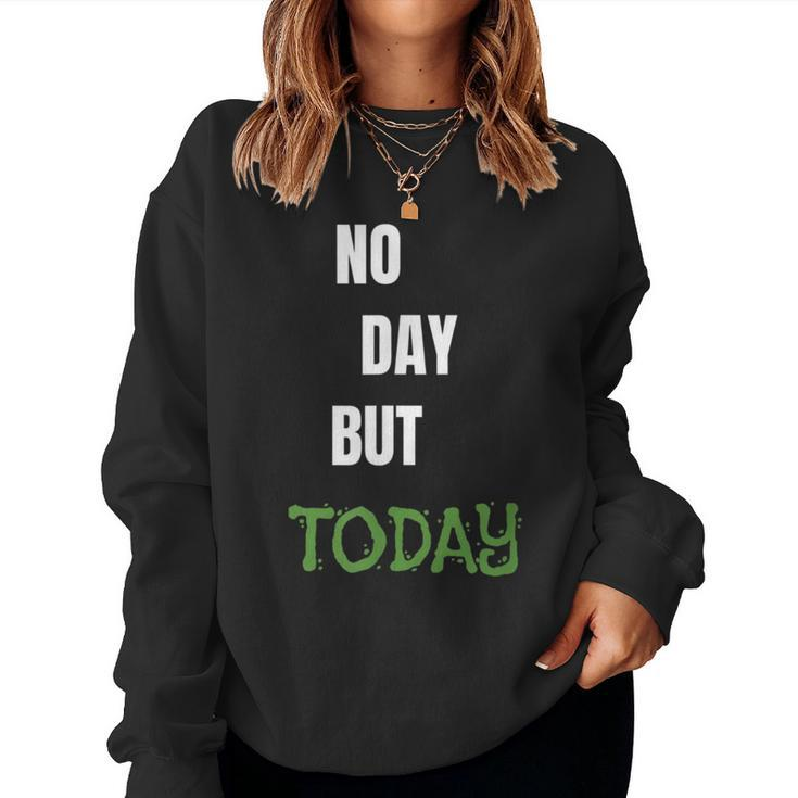 No Day But Today Inspirational & Women Women Sweatshirt