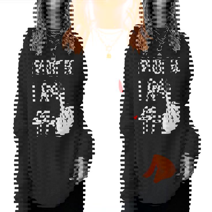 Im Not 50 I Am 49 Plus 1 Middle Finger Women Sweatshirt