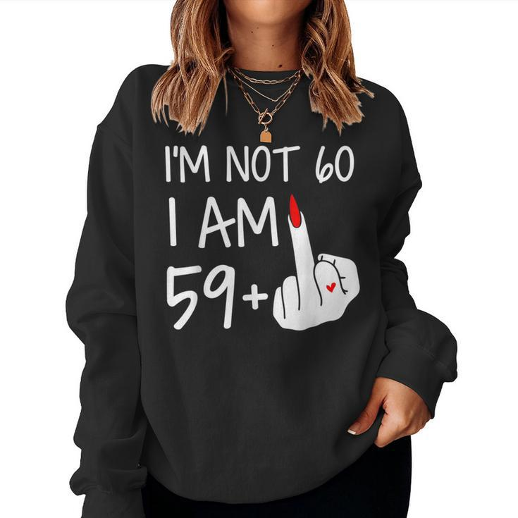 Im Not 60 I Am 59 Plus 1 Middle Finger Women Sweatshirt
