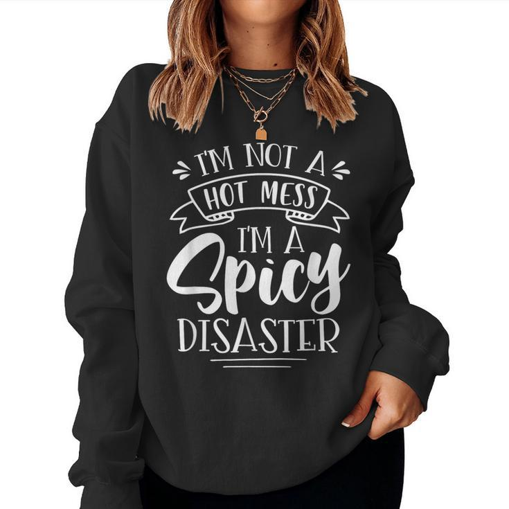 Not Hot Mess I'm Spicy Disaster Girl Trendy Saying Women Sweatshirt