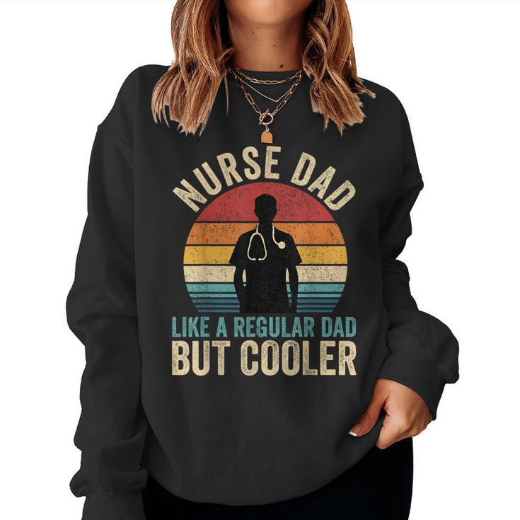 Nurse Dad Like Regular Dad But Cooler Father's Day Women Sweatshirt