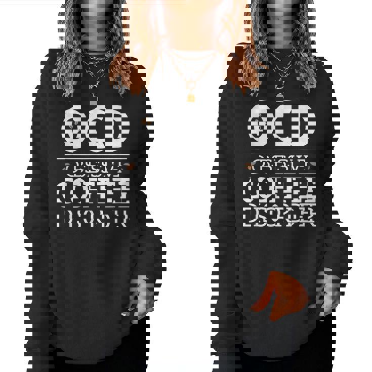 Ocd Obsessive Coffee Disorder Coffee Lovers Women Sweatshirt
