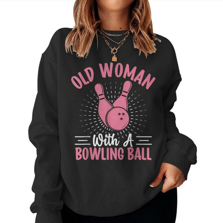 Old Woman With A Bowling Ball I Bowling Women Sweatshirt