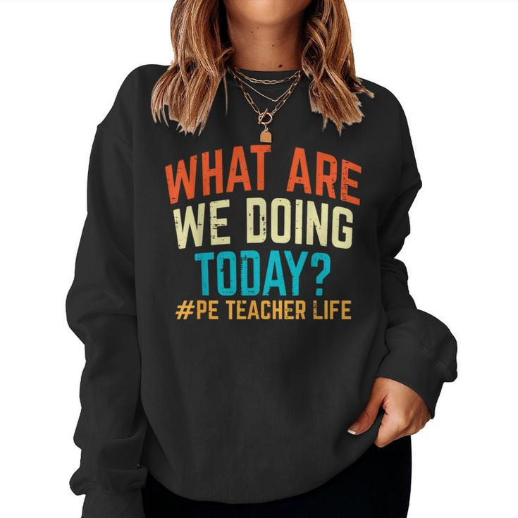Pe Teacher Life What Are We Doing Today Women Women Sweatshirt
