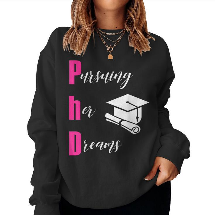 Phd Pursuing Her Dreams Graduation For Girls T Women Sweatshirt