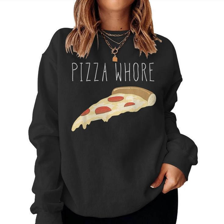 Pizza Pizza Whore For And Women Women Sweatshirt