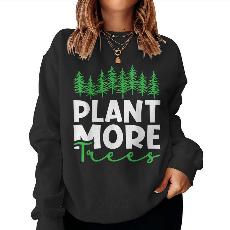 Plant More Trees Earth Day Happy Arbor Day Plant Trees Women Sweatshirt
