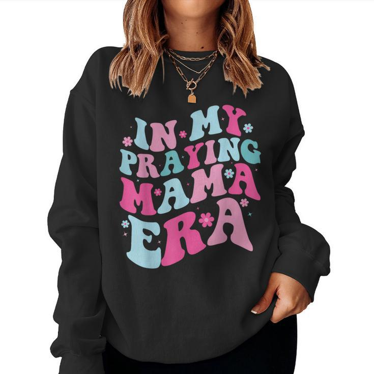 In My Praying Mama Era  Christian Quotes Women Sweatshirt