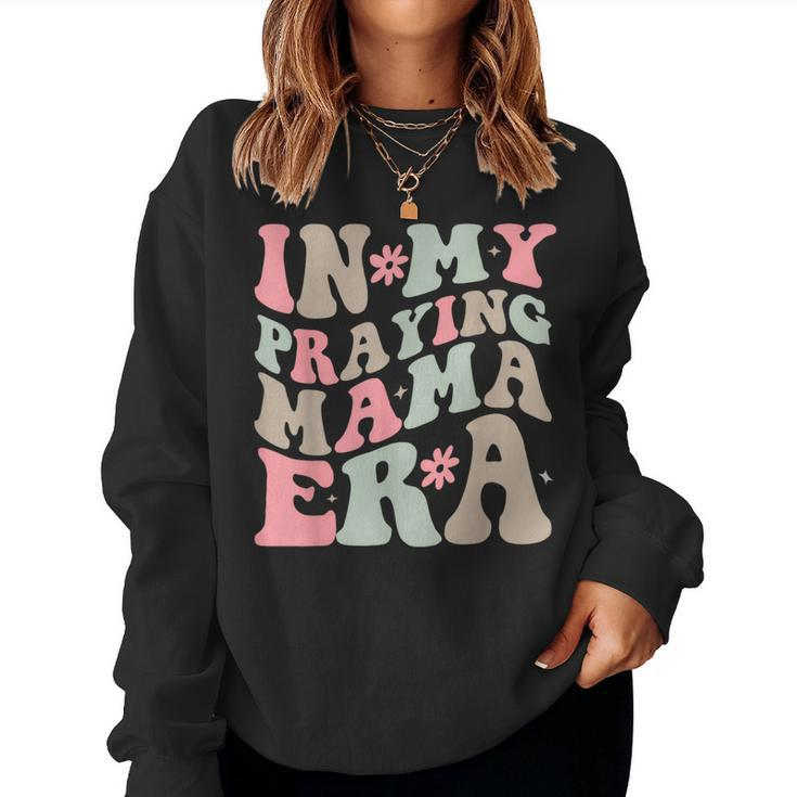 In My Praying Mama Era Religious Mom Christian Women Sweatshirt