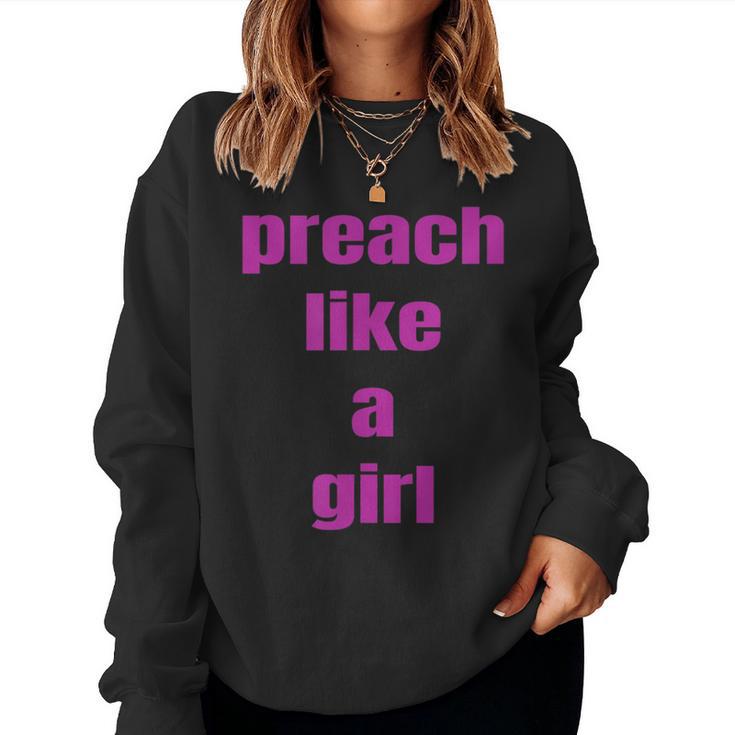 Preach Like A Girl PastorFor Woman Preacher Women Sweatshirt