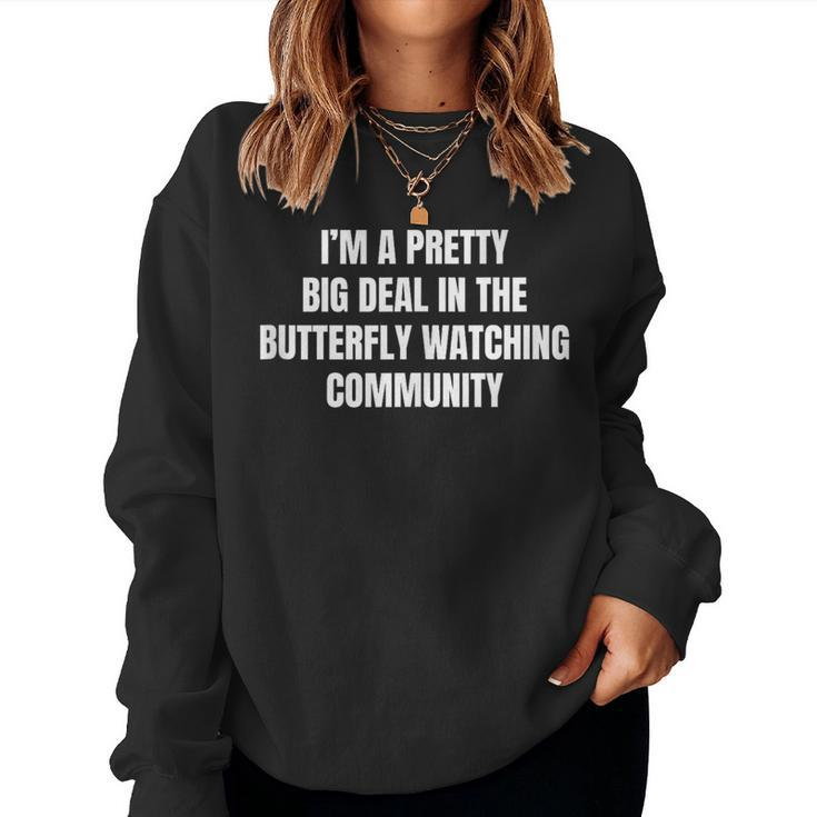 Pretty Big Deal In The Butterfly Watching Community Women Sweatshirt