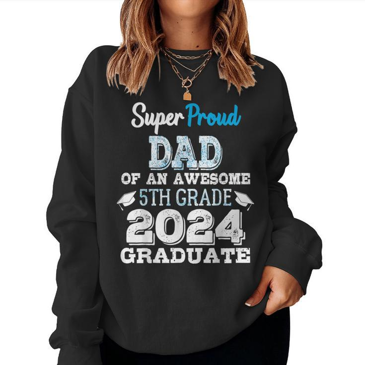 Proud Dad Of A 5Th Grade Graduate 2024 Elementary Graduation Women Sweatshirt