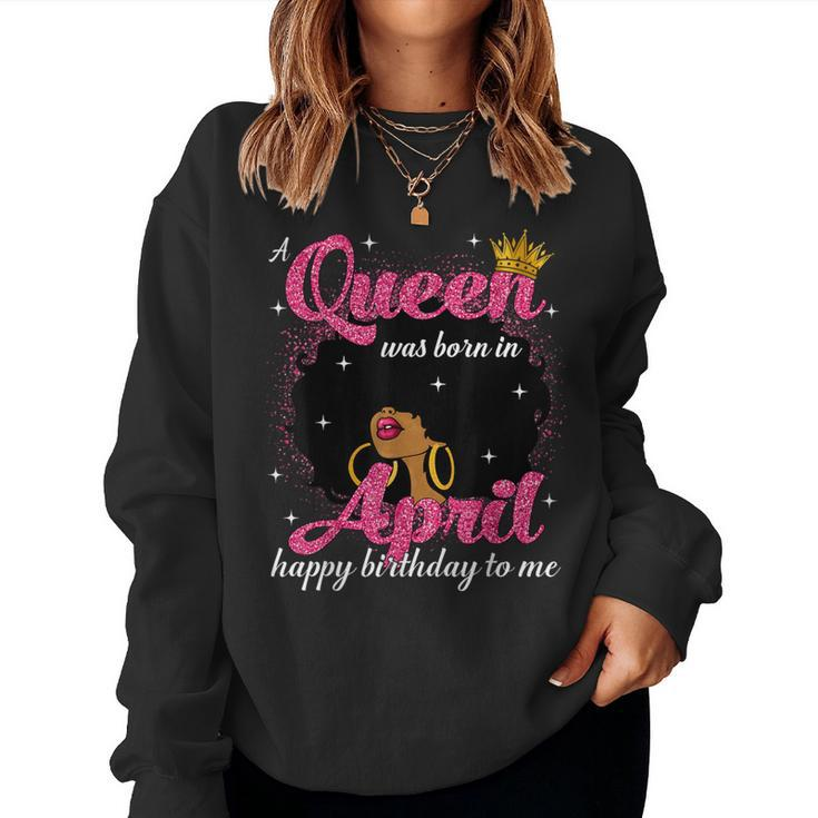 A Queen Was Born In April Birthday Afro Girl Black Woman Women Sweatshirt
