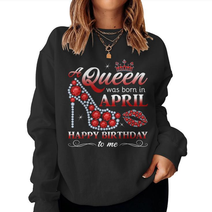 A Queen Was Born In April Girls April Birthday Queen Women Sweatshirt