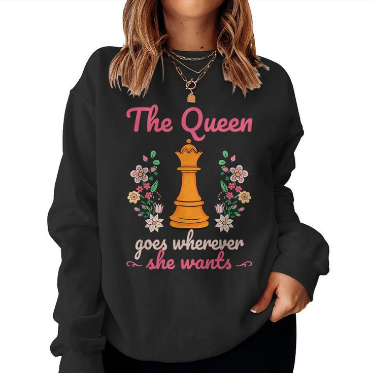 The Queen Goes Wherever She Wants Chess Lover Board Game Fan Women Sweatshirt