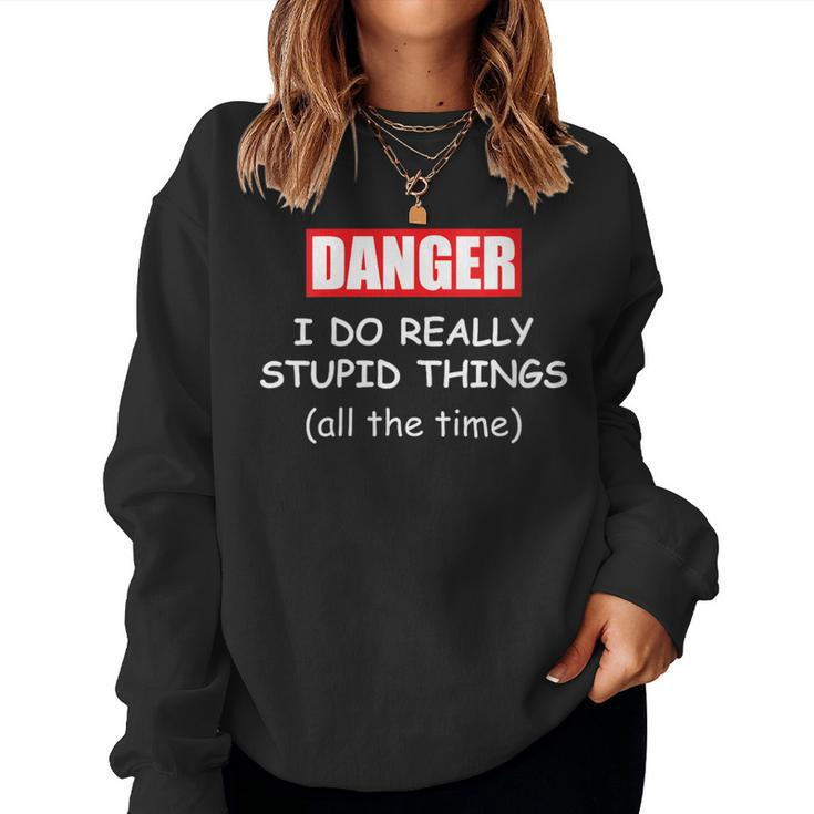 I Do Really Stupid Things Warning Idiot Dad Joke Men Women Sweatshirt