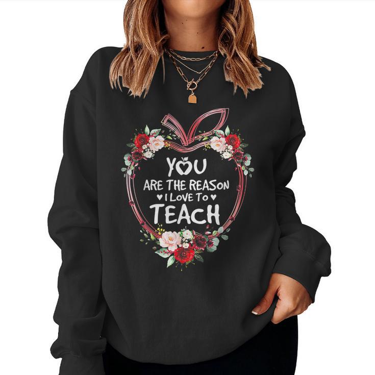 You Are The Reason I Love To Teach Teacher Women Sweatshirt