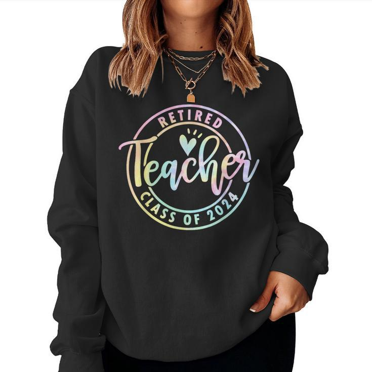 Retired Teacher Class Of 2024 Tie Dye Retirement School Women Sweatshirt