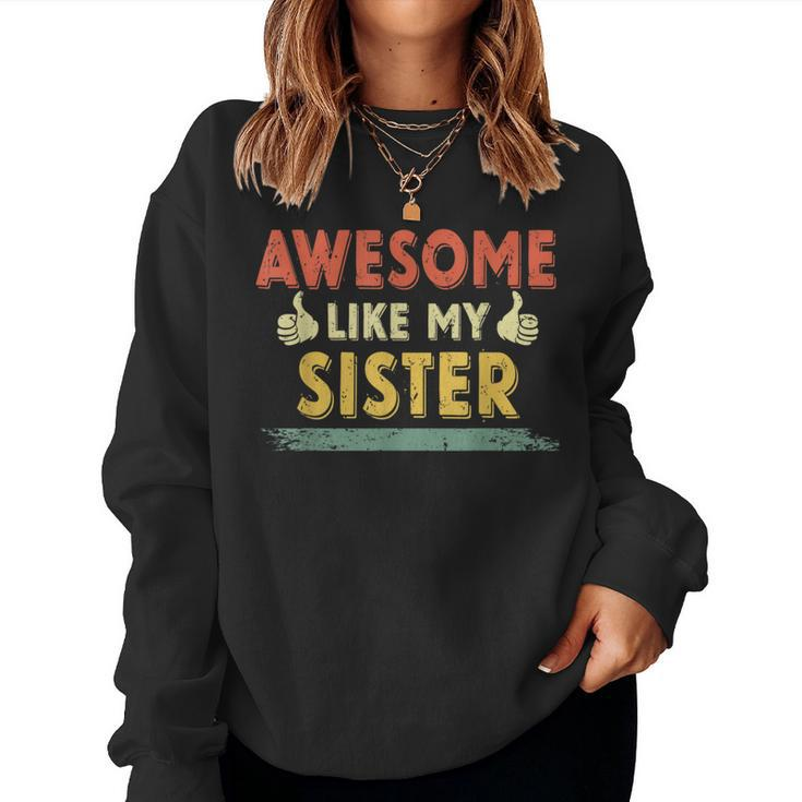 Retro Awesome Like My Sister Family Lover Mother's Day Women Sweatshirt