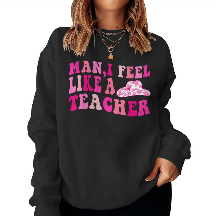 Retro Western Cowgirl Teacher Man I Feel Like A Teacher Women Sweatshirt