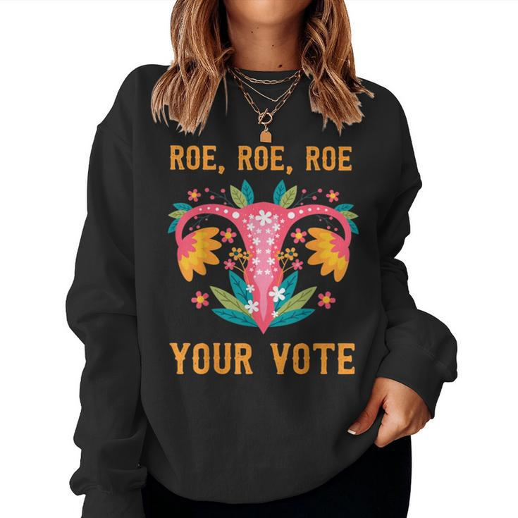 Roe Roe Roe Your Vote Floral Feminist Flowers Women Sweatshirt