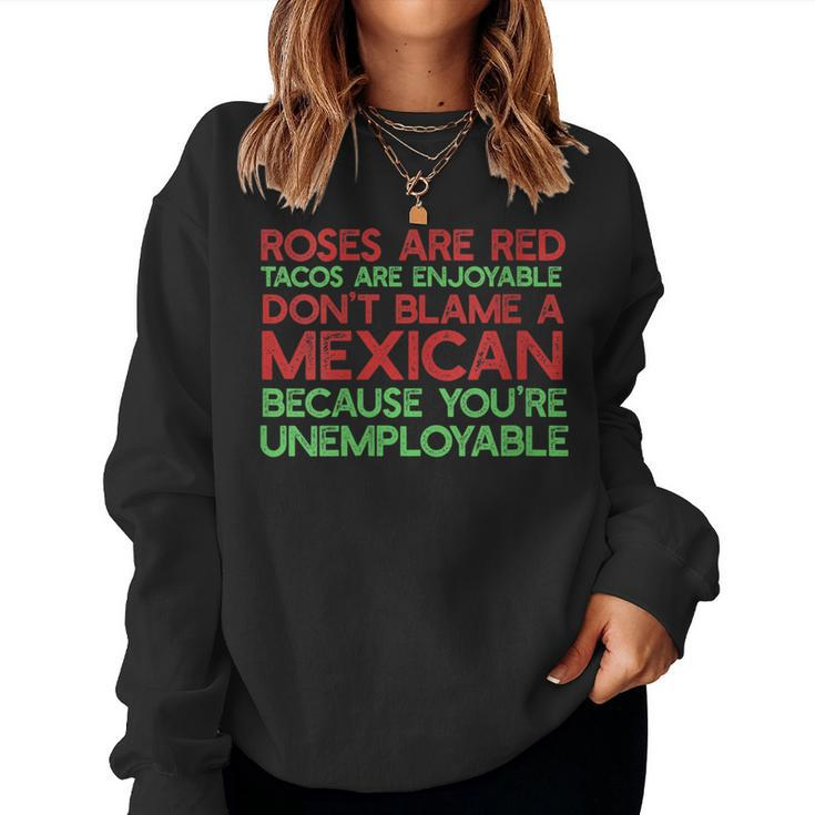Roses Are Red Tacos Enjoyable Don't Blame A Mexican Meme Women Sweatshirt