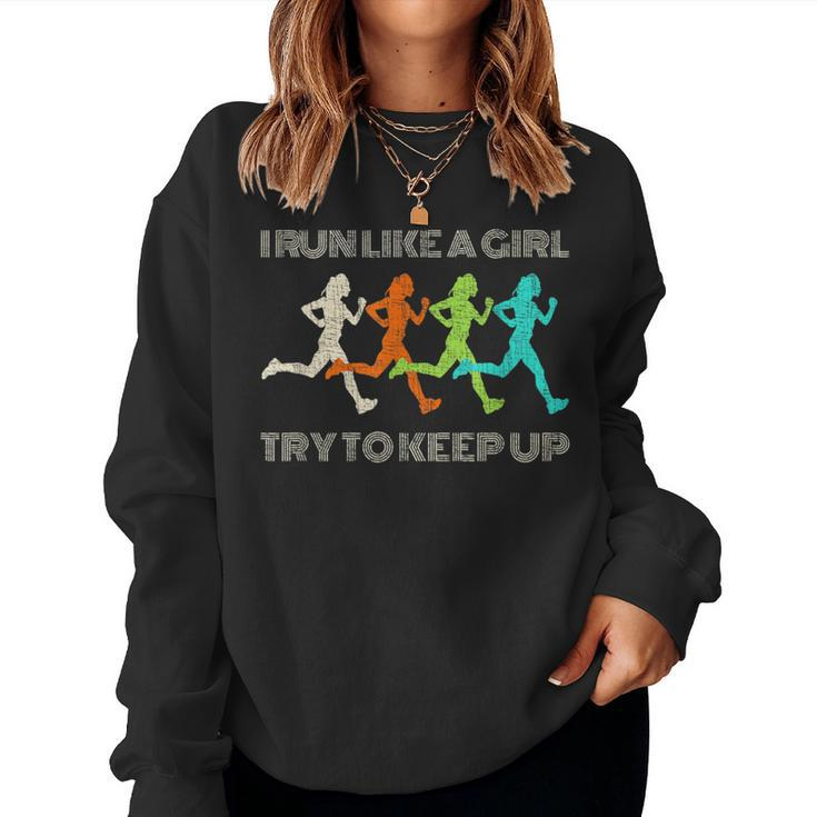 I Run Like A Girl Try To Keep Up For Runners Women Sweatshirt