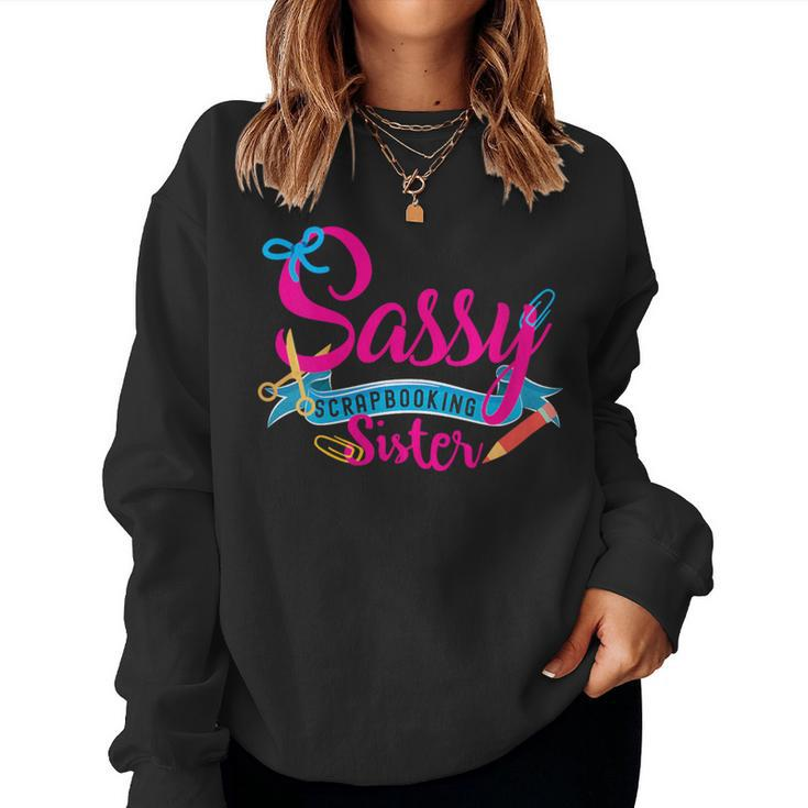 Sassy Scrapbooking Sister Fun Crafting Women Sweatshirt
