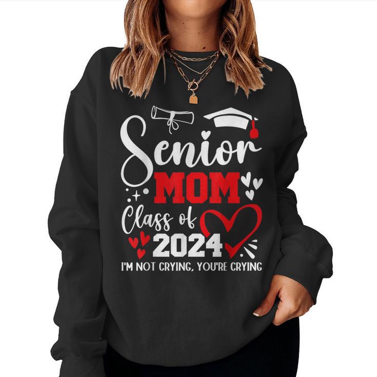 Senior Mom Class Of 2024 I'm Not Crying Graduate School Women Sweatshirt