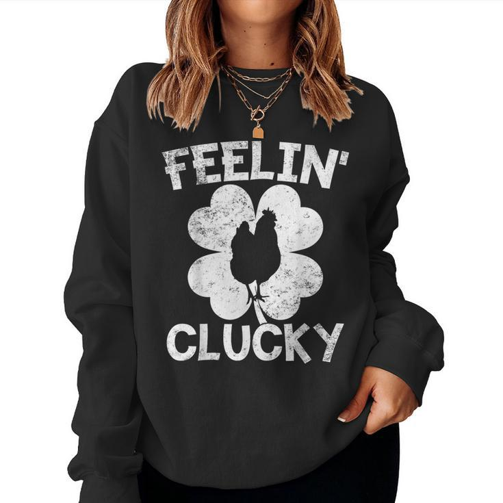 Shamrock Leaf Feelin' Clucky Chicken Lucky St Patrick's Day Women Sweatshirt