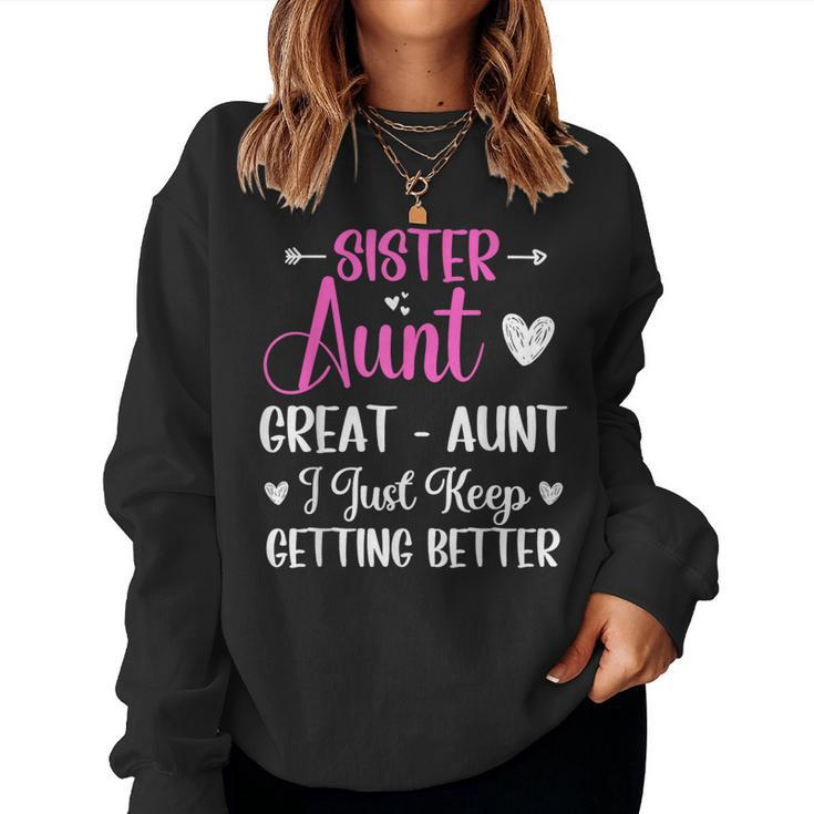 Sister Aunt Great Aunt I Just Keep Getting Better New Auntie Women Sweatshirt