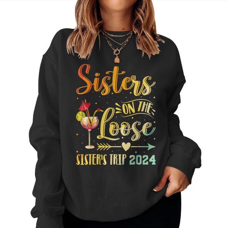Sister's Trip 2024 Sister On The Loose Sister's Weekend Trip Women Sweatshirt