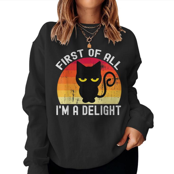 Snarky Cat First Of All I'm A Delight Sarcastic Kitty Women Sweatshirt