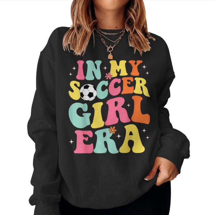 In My Soccer Girl Era Retro Groovy Soccer Girl Women Sweatshirt