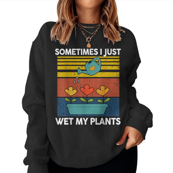 Sometime I Just Wet My Plant Toddler Baby Garden Women Sweatshirt
