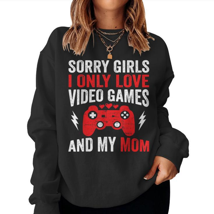 Sorry Girls I Only Love Video Games & My Mom Valentines Day Women Sweatshirt