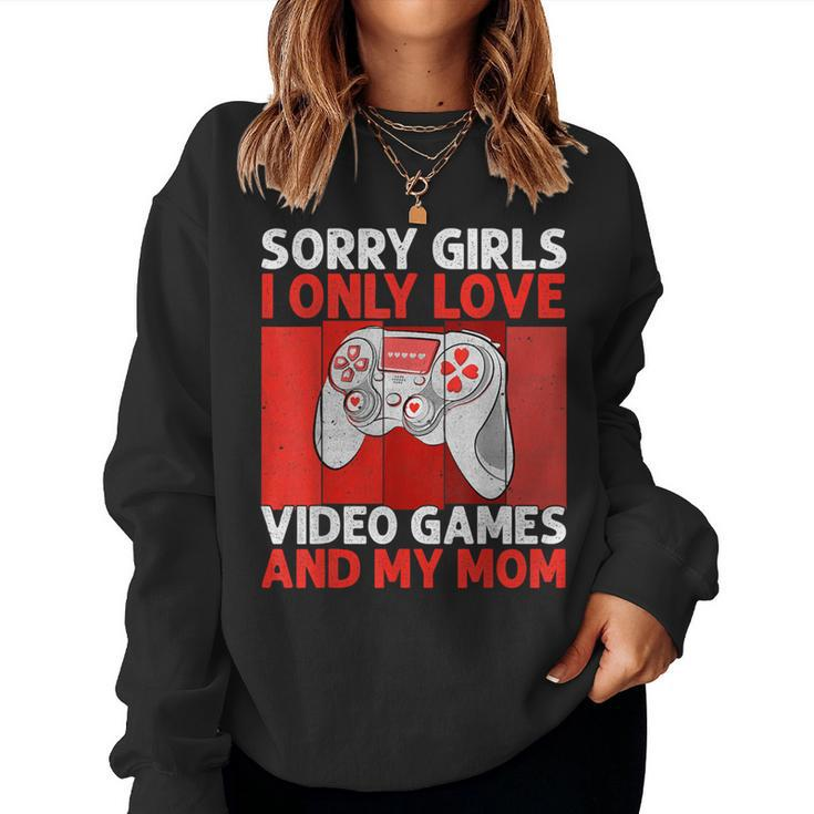 Sorry Girls I Only Love Video Games And My Mom Valentine Boy Women Sweatshirt
