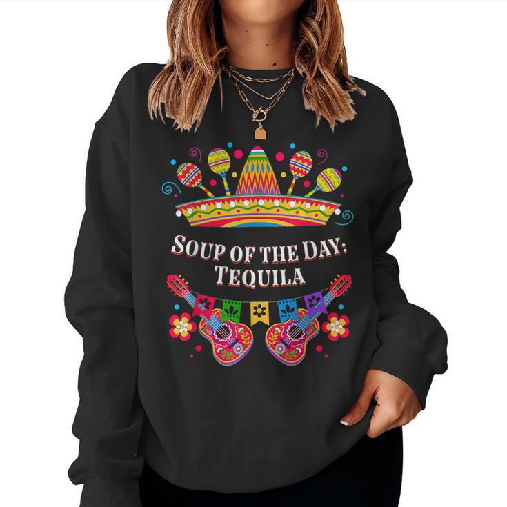 Soup Of The Day Tequila Mexican Humor Mexico Drinking Women Sweatshirt