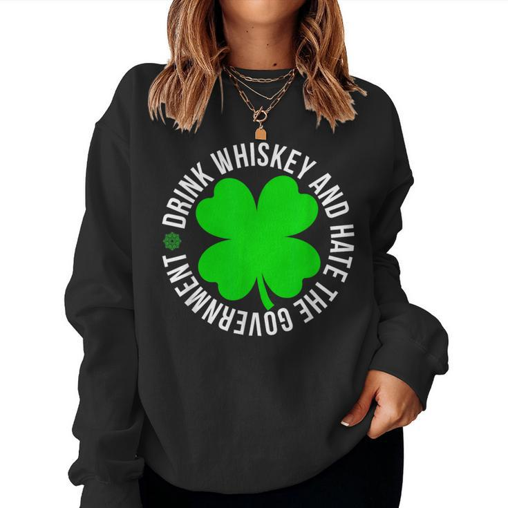 St Patrick's Day Drink Whiskey And Hate The Government Women Sweatshirt