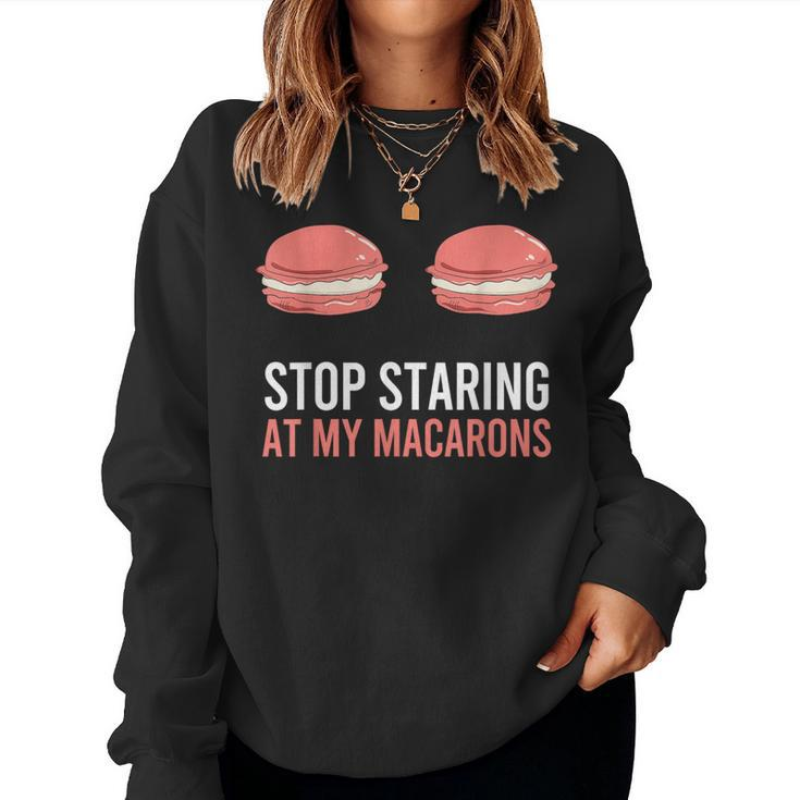 Stop Staring At My Macarons Macaron Women Sweatshirt