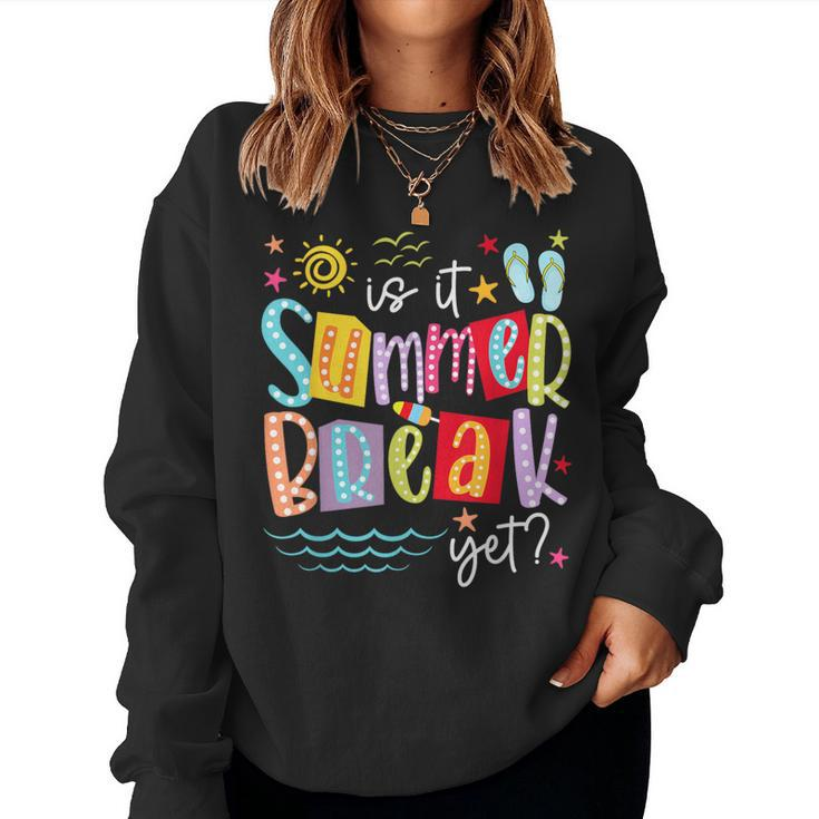 Is It Summer Break Yet Teacher Student Last Day Of School Women Sweatshirt