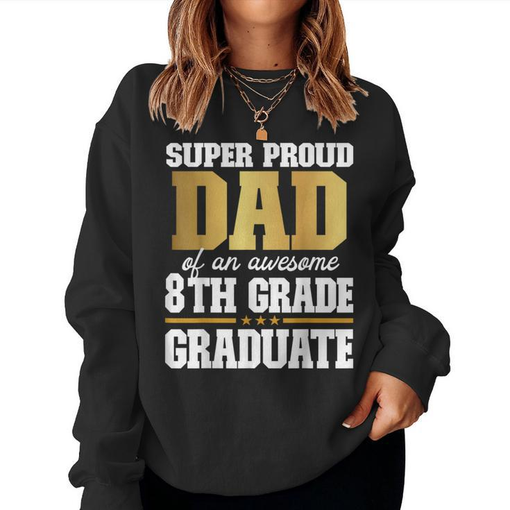 Super Proud Dad Of An Awesome 8Th Grade Graduate 2024 2025 Women Sweatshirt