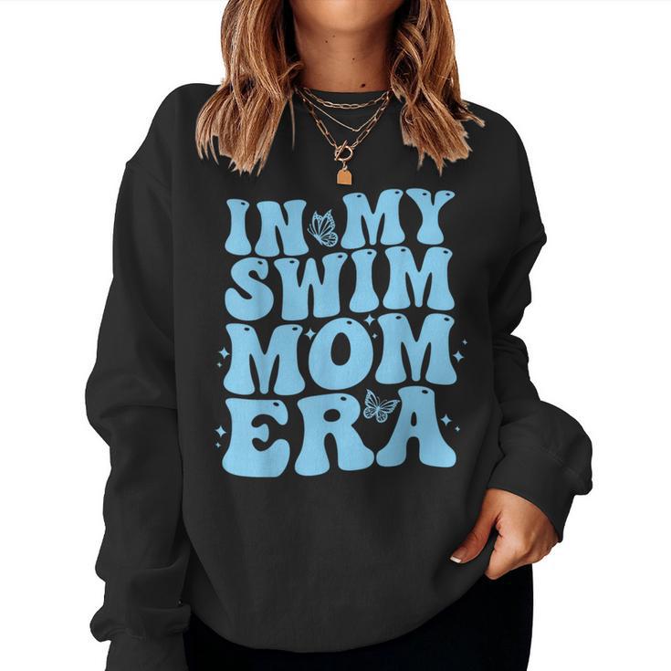 In My Swim Mom Era Swimmers Mothers Swimming Mom Life Women Sweatshirt