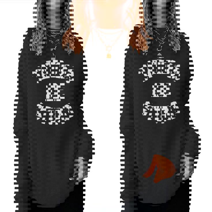 Tattoos Are Stupid Cool Sarcastic Tattooed Mens Women Sweatshirt
