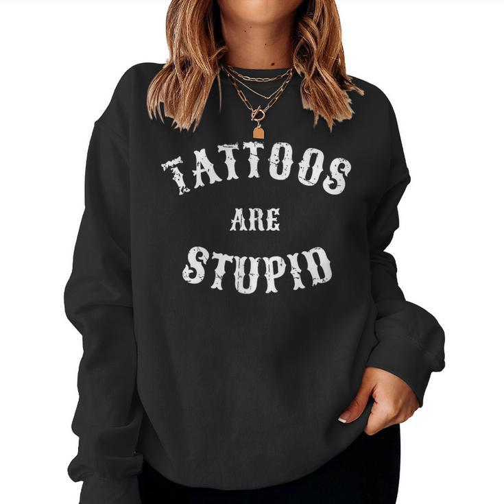 Tattoos Are Stupid Sarcastic Tattoo Women Sweatshirt