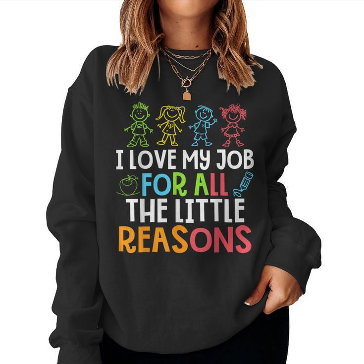 Teachers I Love My Job For All The Little Reasons Teacher Women Sweatshirt