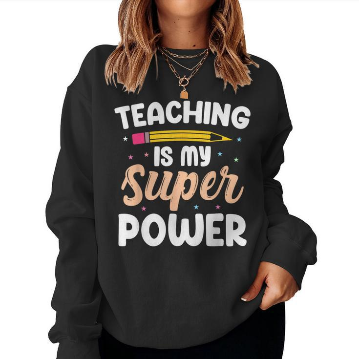 Teaching Is My Superpower Back To School Teachers Students Women Sweatshirt