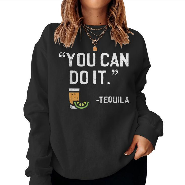 You Can Do It Tequila Mexican Vacation Drinking Pub Women Sweatshirt