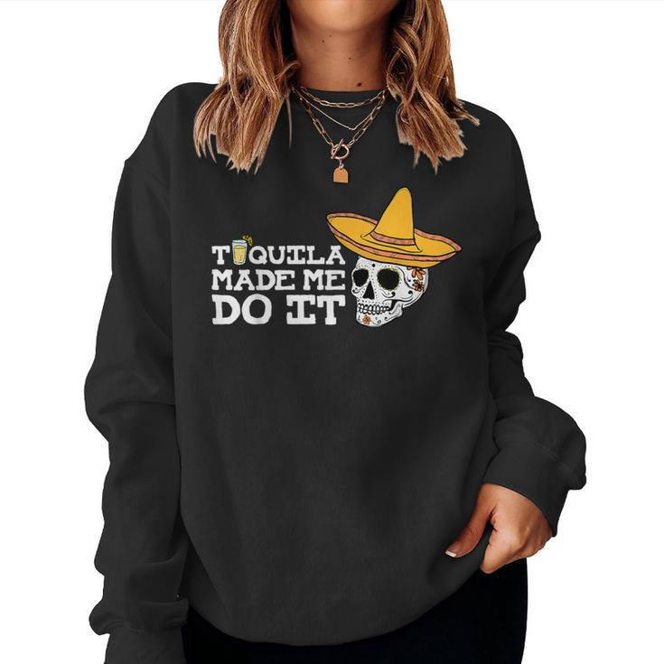 Tequila Made Me Do It Drinking Drunk Women Sweatshirt