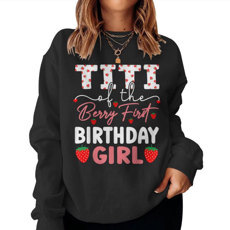 Titi Of The Berry First Birthday Girl Sweet Strawberry Bday Women Sweatshirt